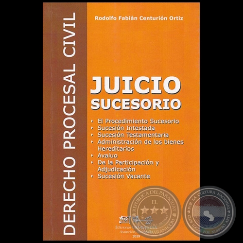 JUICIO SUCESORIO - DERECHO PROCESAL CIVIL - Autor: RODOLFO FABIÁN CENTURIÓN ORTÍZ  - Año 2018